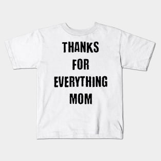 Thanks for everthing mom Kids T-Shirt